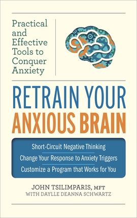 Title details for Retrain Your Anxious Brain: Practical and Effective Tools to Conquer Anxiety by John Tsilimparis - Available